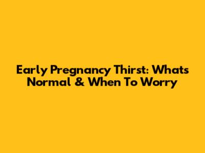 Early Pregnancy Thirst: What's Normal & When To Worry