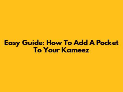 Easy Guide: How To Add A Pocket To Your Kameez