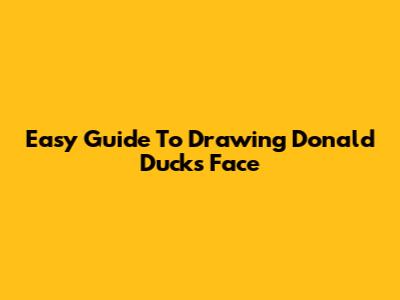 Easy Guide To Drawing Donald Duck's Face