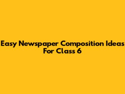 Easy Newspaper Composition Ideas For Class 6