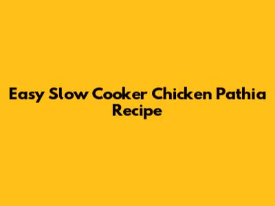 Easy Slow Cooker Chicken Pathia Recipe
