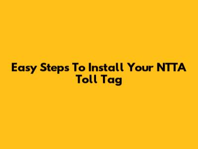 Easy Steps To Install Your NTTA Toll Tag