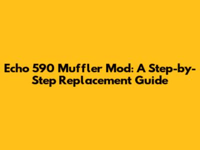 Echo 590 Muffler Mod: A Step-by-Step Replacement Guide