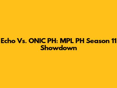 Echo Vs. ONIC PH: MPL PH Season 11 Showdown