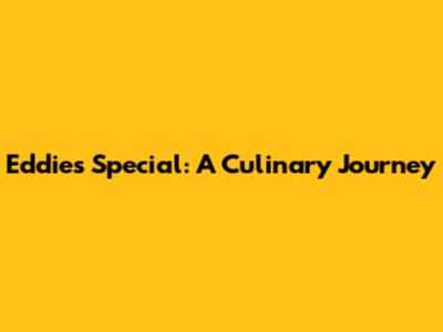 Eddie's Special: A Culinary Journey
