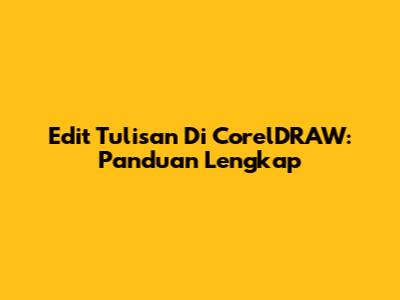 Edit Tulisan Di CorelDRAW: Panduan Lengkap