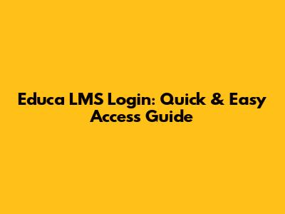 Educa LMS Login: Quick & Easy Access Guide