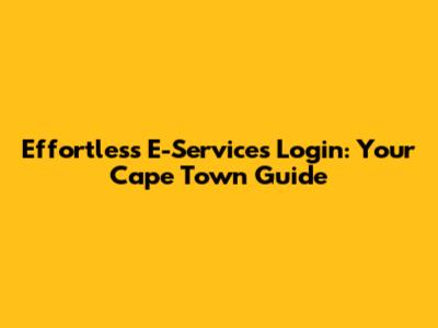 Effortless E-Services Login: Your Cape Town Guide