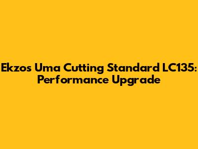 Ekzos Uma Cutting Standard LC135: Performance Upgrade