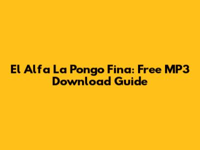 El Alfa La Pongo Fina: Free MP3 Download Guide