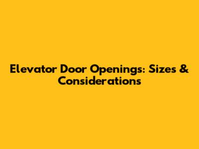 Elevator Door Openings: Sizes & Considerations