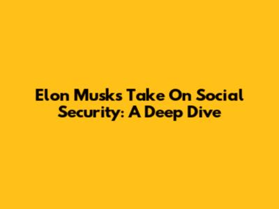 Elon Musk's Take On Social Security: A Deep Dive