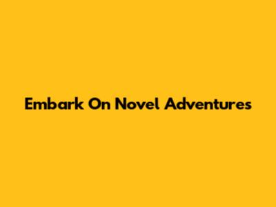 Embark On Novel Adventures
