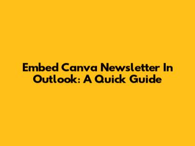 Embed Canva Newsletter In Outlook: A Quick Guide