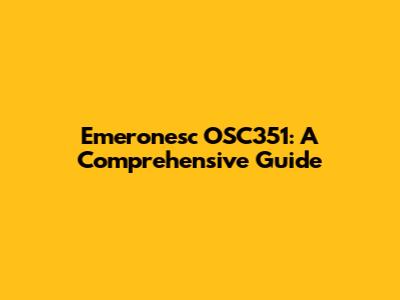 Emeronesc OSC351: A Comprehensive Guide