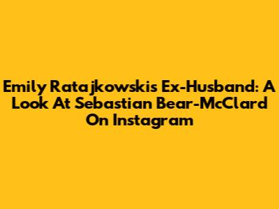 Emily Ratajkowski's Ex-Husband: A Look At Sebastian Bear-McClard On Instagram