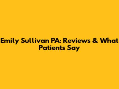 Emily Sullivan PA: Reviews & What Patients Say