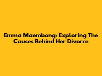 Emma Maembong: Exploring The Causes Behind Her Divorce
