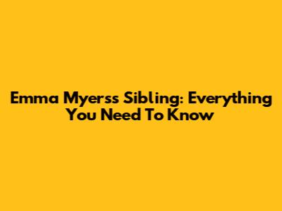 Emma Myers's Sibling: Everything You Need To Know