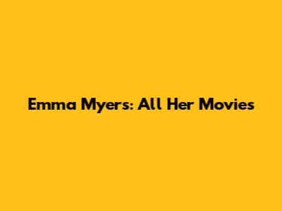 Emma Myers: All Her Movies