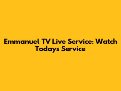 Emmanuel TV Live Service: Watch Today's Service