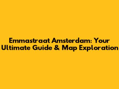 Emmastraat Amsterdam: Your Ultimate Guide & Map Exploration
