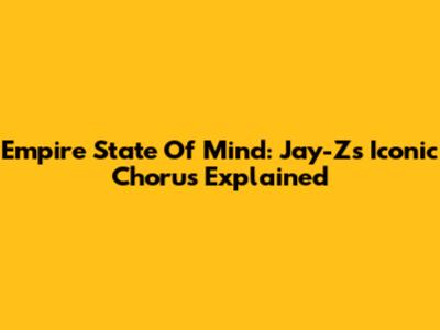 Empire State Of Mind: Jay-Z's Iconic Chorus Explained