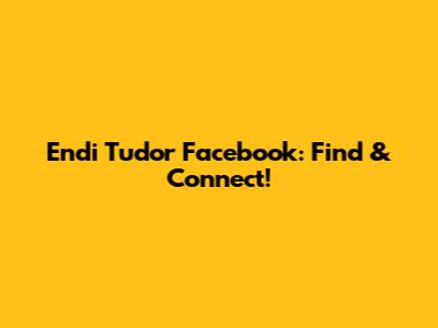 Endi Tudor Facebook: Find & Connect!