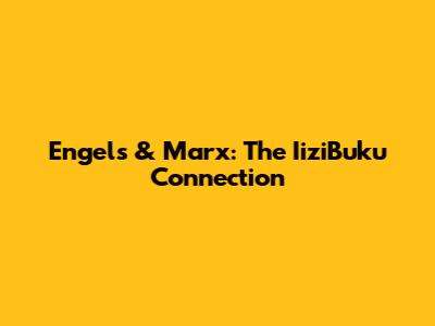 Engels & Marx: The IiziBuku Connection