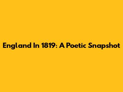 England In 1819: A Poetic Snapshot
