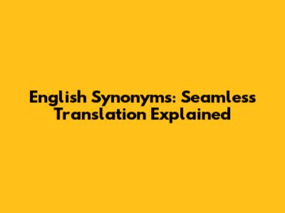 English Synonyms: Seamless Translation Explained