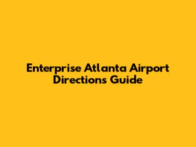 Enterprise Atlanta Airport Directions Guide