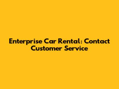 Enterprise Car Rental: Contact Customer Service