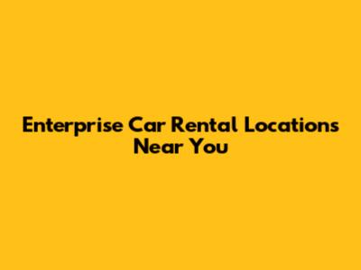 Enterprise Car Rental Locations Near You