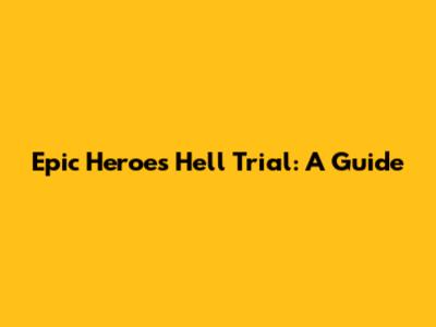 Epic Heroes Hell Trial: A Guide