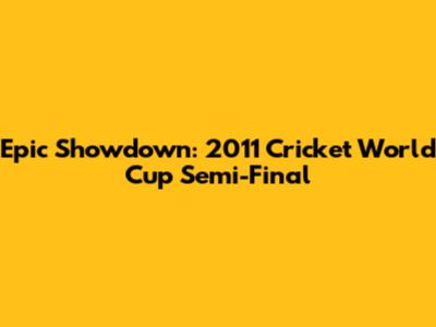 Epic Showdown: 2011 Cricket World Cup Semi-Final