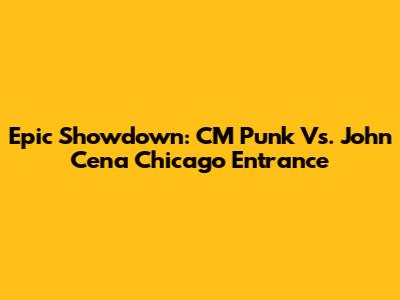 Epic Showdown: CM Punk Vs. John Cena Chicago Entrance