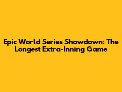 Epic World Series Showdown: The Longest Extra-Inning Game