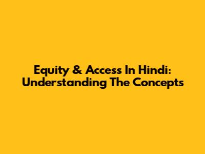 Equity & Access In Hindi: Understanding The Concepts