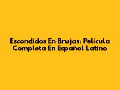 Escondidos En Brujas: Película Completa En Español Latino