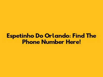 Espetinho Do Orlando: Find The Phone Number Here!