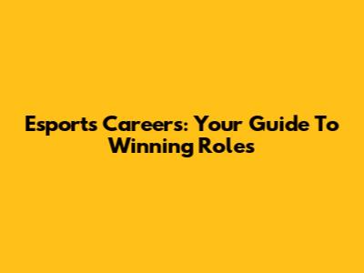 Esports Careers: Your Guide To Winning Roles
