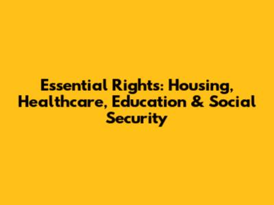 Essential Rights: Housing, Healthcare, Education & Social Security