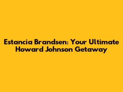 Estancia Brandsen: Your Ultimate Howard Johnson Getaway