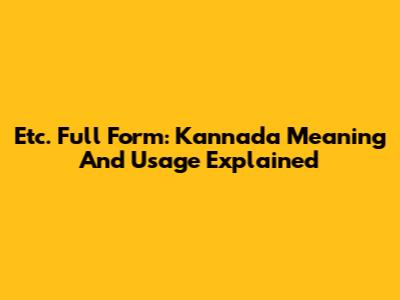 Etc. Full Form: Kannada Meaning And Usage Explained