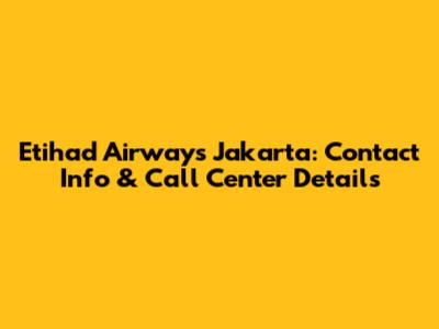 Etihad Airways Jakarta: Contact Info & Call Center Details
