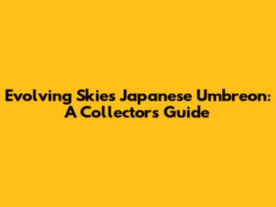 Evolving Skies Japanese Umbreon: A Collector's Guide