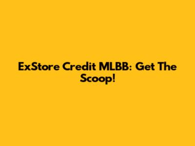ExStore Credit MLBB: Get The Scoop!