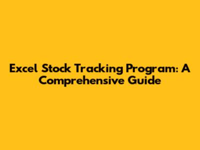Excel Stock Tracking Program: A Comprehensive Guide