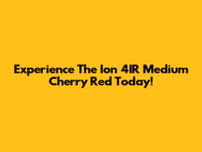 Experience The Ion 4IR Medium Cherry Red Today!